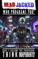 Head Jacked: Who Programs You? 1300130423 Book Cover