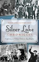 Silver Lake Chronicles: Exploring an Urban Oasis in Los Angeles 1609499581 Book Cover