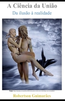 A Ciência Da União: Da Ilusão À Realidade 6500609921 Book Cover