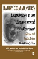 Barry Commoner's Contribution to the Environmental Movement: Science and Social Action 0415785650 Book Cover