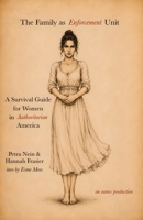 The Family as Enforcement Unit: A Survival Guide for Women in Authoritarian America 1966014724 Book Cover