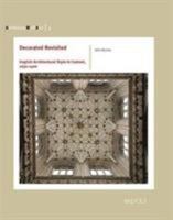 Decorated Revisited: English Architectural Style in Context, 1250-1400 2503554342 Book Cover