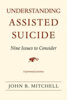 Understanding Assisted Suicide: Nine Issues to Consider 0472069969 Book Cover