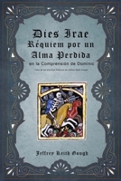 Dies Irae - Réquiem por un Alma Perdida en la Comprensión de Dominic: Folio de los Escritos Poéticos de Jeffrey Keith Gough (Spanish Edition) B0DWF129NW Book Cover