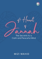 A Heart of Jannah: The Secrets to A Calm and Peaceful Mind 9672844212 Book Cover