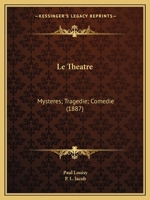 Le Theatre: Mysteres; Tragedie; Comedie (1887) 1166606368 Book Cover