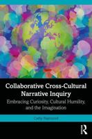 Collaborative Cross-Cultural Narrative Inquiry: Embracing Curiosity, Cultural Humility, and the Imagination 103256525X Book Cover