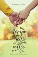 No Tempo certo, do jeito certo e com a pessoa certa: O jovem crente e o namoro 1511765658 Book Cover