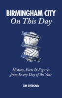 Birmingham City On This Day: History, Facts  Figures from Every Day of the Year 1785313088 Book Cover