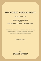 Historic Ornament: Treatise on Decorative Art and Architectural Ornament, Volume 2 1013784863 Book Cover