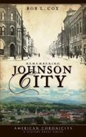 Remembering Johnson City (American Chronicles (History Press)) 1596294833 Book Cover