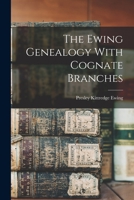 The Ewing Genealogy With Cognate Branches 1015473512 Book Cover