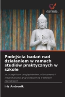 Podejscia badan nad dzialaniem w ramach studiów praktycznych w szkole (Polish Edition) 6200841977 Book Cover