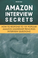 Amazon Interview Secrets: How to Respond to 101 Popular Amazon Leadership Principles Interview Questions 1797490559 Book Cover