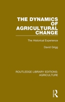 The Dynamics of Agricultural Change: The Historical Experience 0367251264 Book Cover