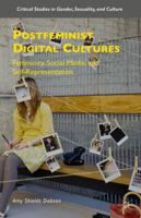 Postfeminist Digital Cultures: Femininity, Social Media, and Self-Representation (Critical Studies in Gender, Sexuality, and Culture) 1137408391 Book Cover