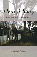 Henry's Story:That's How I Learned That 1466978139 Book Cover