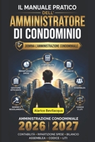 Il manuale pratico dell'amministratore di condominio: amministrazione condominiale 2026 2027: Domina l'amministrazione condominiale: contabilità, ... assemblea, codice e liti (Italian Edition) B0HGN1JP1N Book Cover