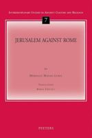 Jerusalem Against Rome (Interdisciplinary Studies in Ancient Culture & Religion) (Interdisciplinary Studies in Ancient Culture and Religion) 9042916877 Book Cover