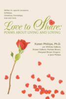 Love to Share: Poems about Living and Loving: written for special occasions, birthdays, Christmas, friendships, love and more 0595414710 Book Cover