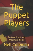 The Puppet Players: Eastward out and Westward home 1536864587 Book Cover