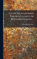 La vie de Mahomed. Par M. le comte de Boulainvilliers, ... (French Edition) 1023988887 Book Cover