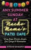 Any Summer Sunday at Nacho Mama's Patio Cafe: Drag, Songs, Friends, Laughs, Lies, Danger & Redemption 1953029086 Book Cover