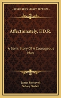 Affectionately, F.D.R.: A Son's Story Of A Courageous Man 054844756X Book Cover