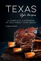 Texas Style Recipes: A Complete Cookbook of Southwest Dish Ideas! 1694452395 Book Cover