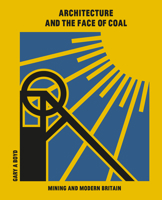 Architecture and the Face of Coal: Mining and Modern Britain 1848223560 Book Cover