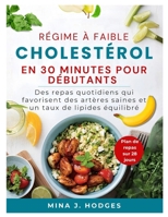 RÉGIME À FAIBLE CHOLESTÉROL EN 30 MINUTES POUR DÉBUTANTS: Des repas quotidiens qui favorisent des artères saines et un taux de lipides équilibré (Quick & Delicious Cookbooks) (French Edition) B0GF3B36FL Book Cover