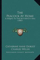 The Peacock at Home; A Sequel to the Butterfly's Ball 127577802X Book Cover
