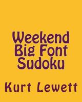 Weekend Big Font Sudoku: Easy to Read, Large Grid Sudoku Puzzles 148207575X Book Cover