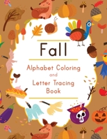 Fall Alphabet Coloring and Letter Tracing Book: ABC Autumn Themed Activity Workbook - Learn to Write Letters and Celebrate the Season - 8.5 x 11" B08DC1Z5SC Book Cover