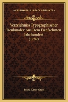 Verzeichniss Typographischer Denkmaler Aus Dem Funfzehnten Jahrhundert (1789) 1120051134 Book Cover