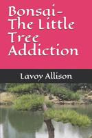 Bonsai-The Little Tree Addiction 1099907705 Book Cover