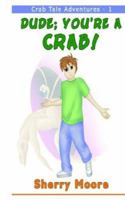 Dude; You're a Crab! 1894936418 Book Cover