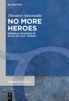 No More Heroes: Neronian Readings of Silius Italicus' >Punica (Trends in Classics - Supplementary Volumes) 3119145246 Book Cover