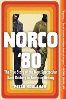 Norco '80: The True Story of the Most Spectacular Bank Robbery in American History 1640092129 Book Cover