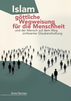 Islam - göttliche Wegweisung für die Menschheit: Und der Mensch auf dem Weg zivilisierter Glaubenshaltung (German Edition) 338481682X Book Cover