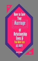 How to Save Your Marriage or Relationship Even If You Have Lost All Hope 1987636880 Book Cover