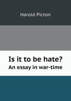 Is It to Be Hate? an Essay in War-Time 551873011X Book Cover