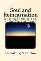 Soul and Reincarnation: What Happens to Soul at the Time of Death 1466395931 Book Cover