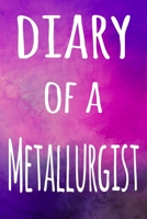 Diary of a Metallurgist: The perfect gift for the professional in your life - 119 page lined journal 1694512932 Book Cover