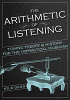 The Arithmetic of Listening: Tuning Theory and History for the Impractical Musician 0252084411 Book Cover