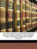 The Gipsies: As Illustrated by John Bunyan, Mrs. Carlyle, and Others. and Do Snakes Swallow Their Young? 124169267X Book Cover