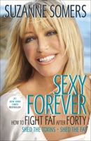 Sexy Forever: How to Fight Fat after Forty 0307588521 Book Cover