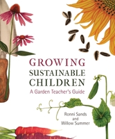 Growing Sustainable Children: A Garden Teacher’s Guide 1584209429 Book Cover