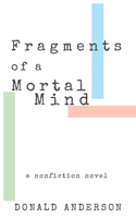 Fragments of a Mortal Mind: A Nonfiction Novel 1948908786 Book Cover