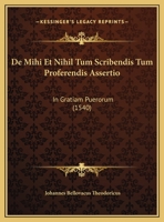 De Mihi Et Nihil Tum Scribendis Tum Proferendis Assertio: In Gratiam Puerorum (1540) 1161999825 Book Cover